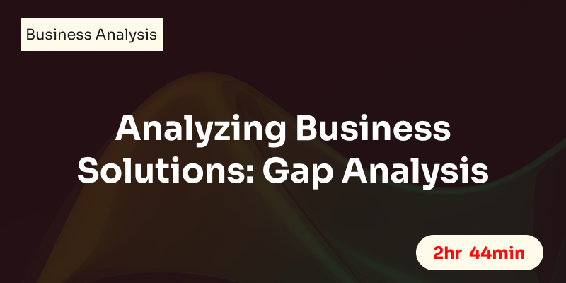 Analyzing Business Solutions: Gap Analysis