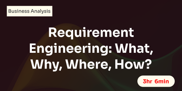 Requirement Engineering: What, Why, Where, How?