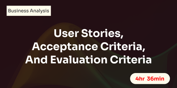 User Stories, Acceptance Criteria, And Evaluation Criteria