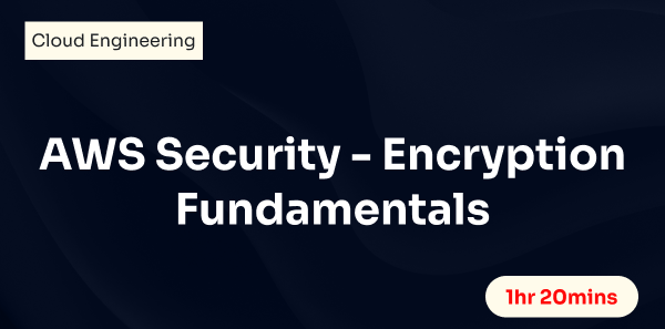 AWS Security - Encryption Fundamentals