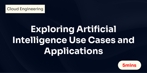 Exploring Artificial Intelligence Use Cases and Applications