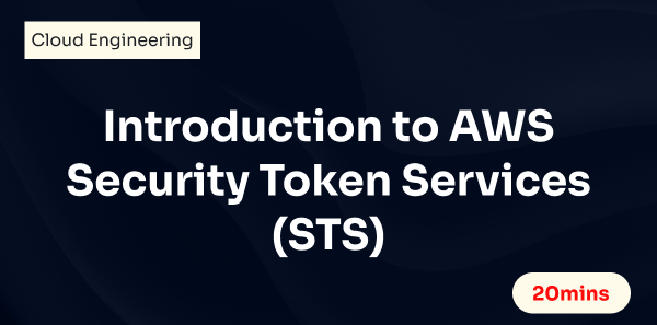 Introduction to AWS Security Token Services (STS)