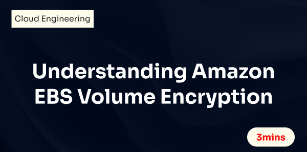 Understanding Amazon EBS Volume Encryption