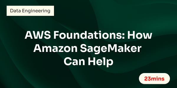 AWS Foundations: How Amazon SageMaker Can Help