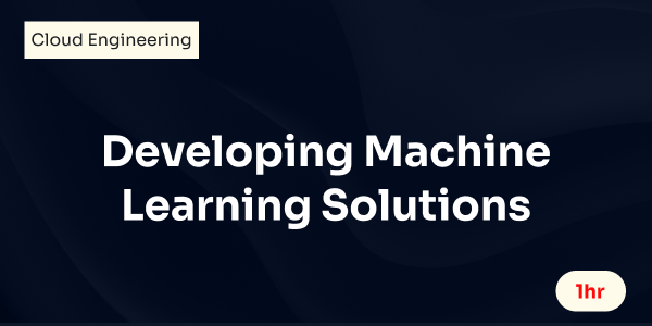 Developing Machine Learning Solutions