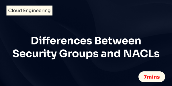 Differences Between Security Groups and NACLs