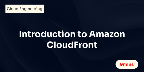 Introduction to Amazon CloudFront