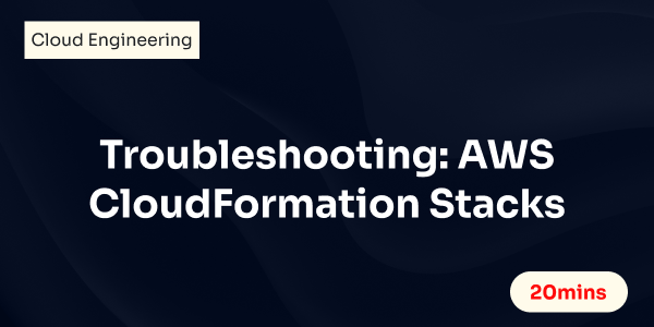 Troubleshooting: AWS CloudFormation Stacks