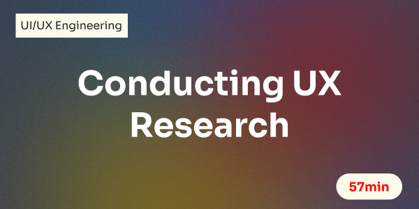 Conducting UX Research