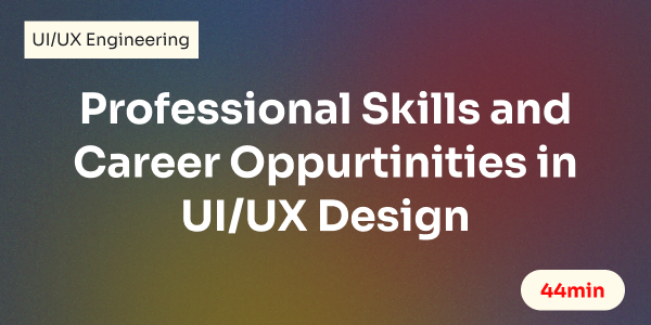 Professional Skills and Career Oppurtinities in UI/UX Design