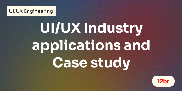 UI/UX Industry applications and Case study