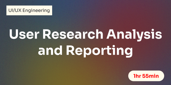 User Research Analysis and Reporting