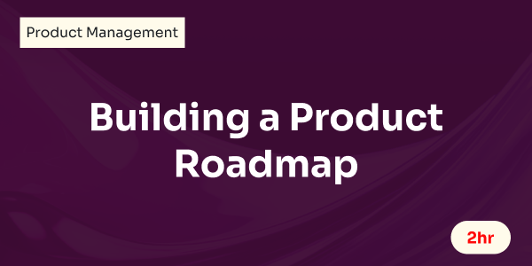 Building a Product Roadmap