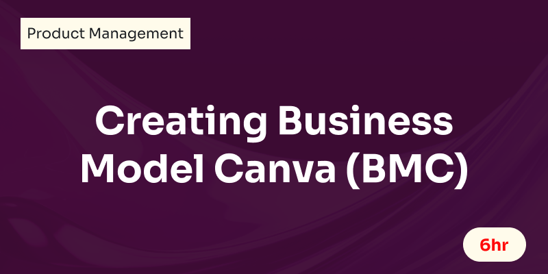 Creating Business Model Canvas (BMC)