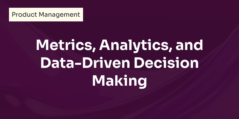 Metrics, Analytics, and Data-Driven Decision Making