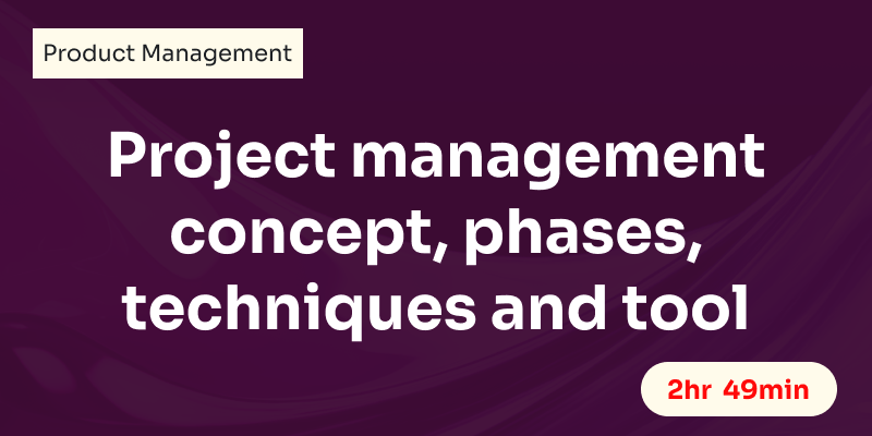 Project Management Concept, Phases, Techniques and Tools